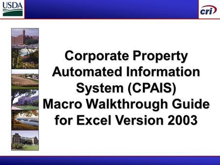 Corporate Property Automated Information System (CPAIS) Macro Walkthrough Guide for Excel Version 2003.