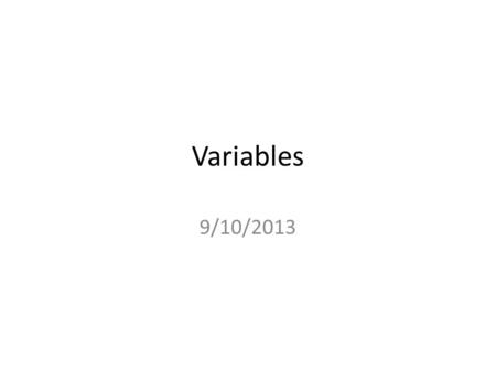 Variables 9/10/2013. Readings Chapter 3 Proposing Explanations, Framing Hypotheses, and Making Comparisons (Pollock) (pp.48-58) Chapter 1 Introduction.