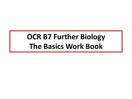 OCR B7 Further Biology The Basics Work Book