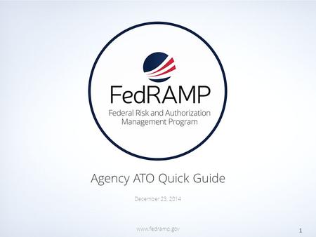 PAGE www.fedramp.gov Agency ATO Quick Guide 1 December 23, 2014 www.fedramp.gov.