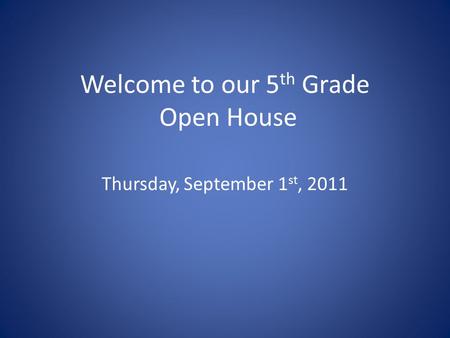 Welcome to our 5 th Grade Open House Thursday, September 1 st, 2011.