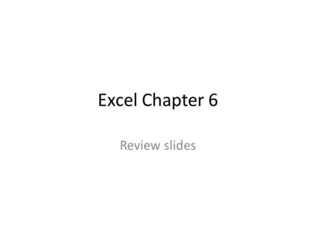 Excel Chapter 6 Review slides. How many worksheets are in a workbook, by default? three.