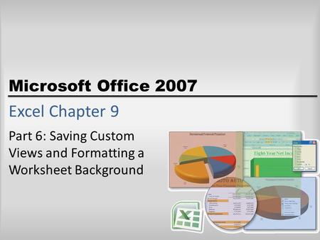 Microsoft Office 2007 Excel Chapter 9 Part 6: Saving Custom Views and Formatting a Worksheet Background.