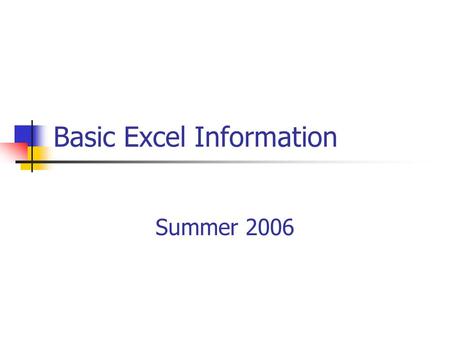 Basic Excel Information Summer 2006. Spreadsheet Basics When you open Excel, the file you have opened is a workbook. Each workbook contains three worksheets.