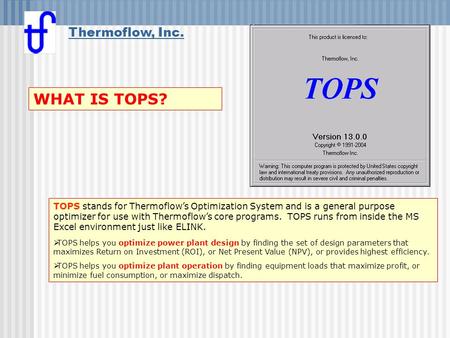 Thermoflow, Inc. TOPS stands for Thermoflow’s Optimization System and is a general purpose optimizer for use with Thermoflow’s core programs. TOPS runs.