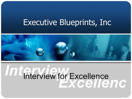 For Interview Excellenc e Executive Blueprints, Inc Interview for Excellence.