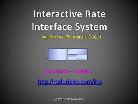By Roderick Edwards 2013-2014 User Guide – 8 Slides >