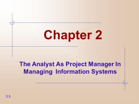 Chapter 2 The Analyst As Project Manager In Managing Information Systems 2.3.