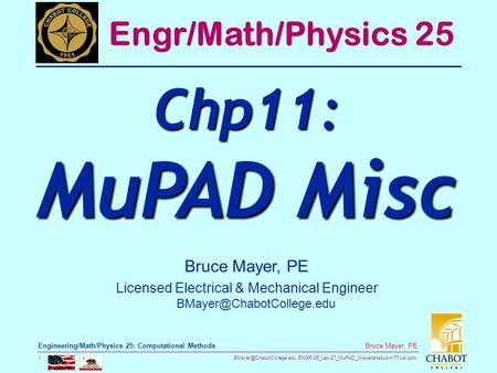 ENGR-25_Lec-27_MuPAD_Miscellaneous-n-TYUs.pptx 1 Bruce Mayer, PE Engineering/Math/Physics 25: Computational Methods Bruce Mayer,