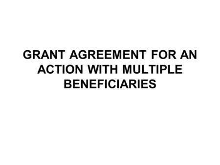 GRANT AGREEMENT FOR AN ACTION WITH MULTIPLE BENEFICIARIES.