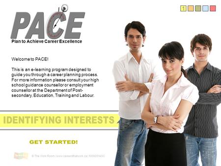 1 Plan to Achieve Career Excellence Welcome to PACE! This is an e-learning program designed to guide you through a career planning process. For more information.
