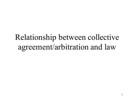 1 Relationship between collective agreement/arbitration and law.