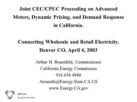 Efficiency Energy for the Future Joint CEC/CPUC Proceeding on Advanced Meters, Dynamic Pricing, and Demand Response in California. Connecting Wholesale.
