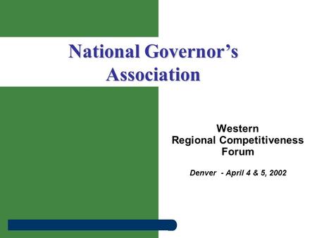 Western Regional Competitiveness Forum Denver - April 4 & 5, 2002 National Governor’s Association.