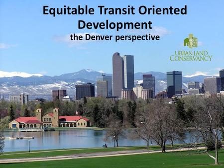 Equitable Transit Oriented Development the Denver perspective.
