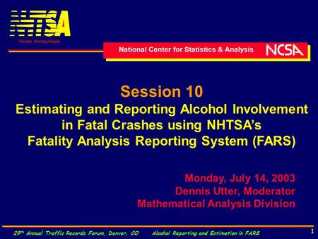 National Center for Statistics & Analysis People Saving People 29 th Annual Traffic Records Forum, Denver, CO Alcohol Reporting and Estimation in FARS.