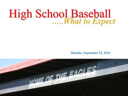 High School Baseball.....What to Expect Monday, September 22, 2014.