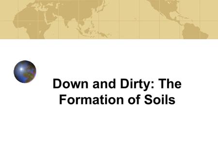 Down and Dirty: The Formation of Soils