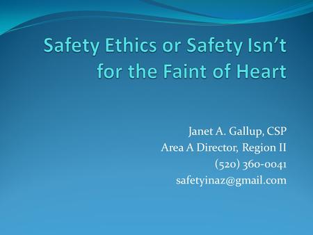 Janet A. Gallup, CSP Area A Director, Region II (520) 360-0041