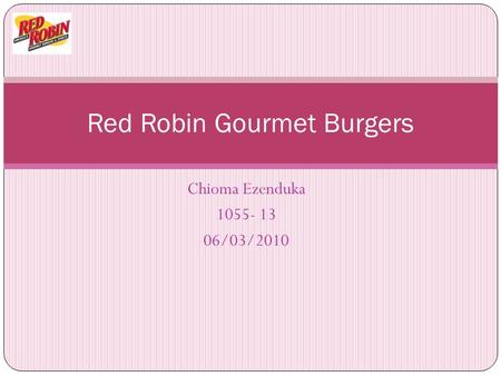 Chioma Ezenduka 1055- 13 06/03/2010 Red Robin Gourmet Burgers.