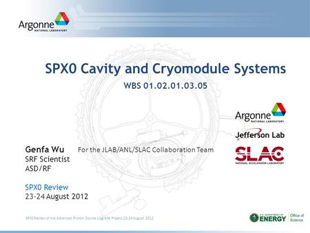 SPX0 Cavity and Cryomodule Systems WBS 01.02.01.03.05 Genfa Wu SRF Scientist ASD/RF SPX0 Review 23-24 August 2012 SPX0 Review of the Advanced Photon Source.