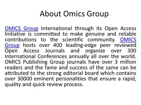 About Omics Group OMICS GroupOMICS Group International through its Open Access Initiative is committed to make genuine and reliable contributions to the.