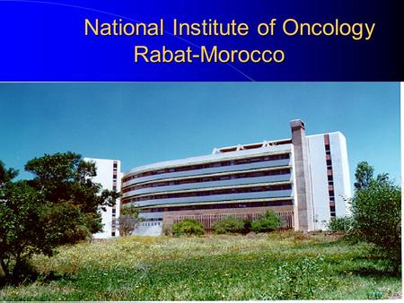 National Institute of Oncology Rabat-Morocco. National Institute of Oncology I.N.O. Rabat, Morocco 1985-2000: 58 651 New Cases.
