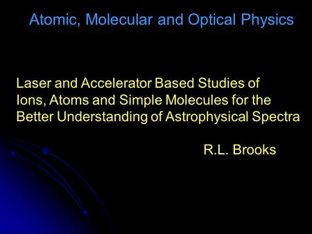 Atomic, Molecular and Optical Physics Laser and Accelerator Based Studies of Ions, Atoms and Simple Molecules for the Better Understanding of Astrophysical.