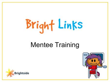 Mentee Training. Session Outline Section One: Introduction: why ementoring, who’s who, your expectations Great Expectations Keeping safe Good message,
