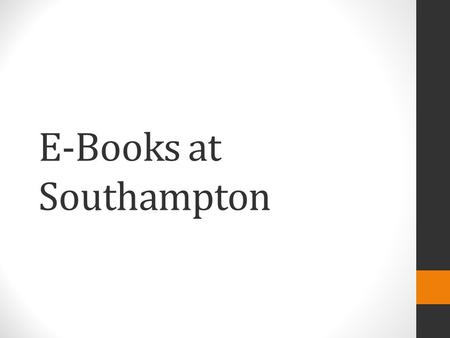 E-Books at Southampton. 386,905 e-books for University members Only 62 e-books for UHS staff 386,905 e-books for University members Only 62 e-books for.