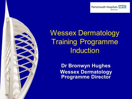 Wessex Dermatology Training Programme Induction Dr Bronwyn Hughes Wessex Dermatology Programme Director.