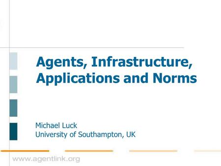 Agents, Infrastructure, Applications and Norms Michael Luck University of Southampton, UK.