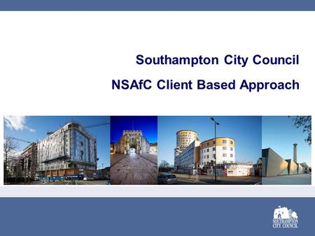 Southampton City Council NSAfC Client Based Approach.