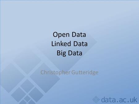Open Data Linked Data Big Data Christopher Gutteridge.