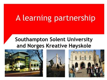 A learning partnership Southampton Solent University and Norges Kreative Høyskole.