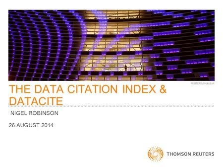 THE DATA CITATION INDEX & DATACITE NIGEL ROBINSON 26 AUGUST 2014.