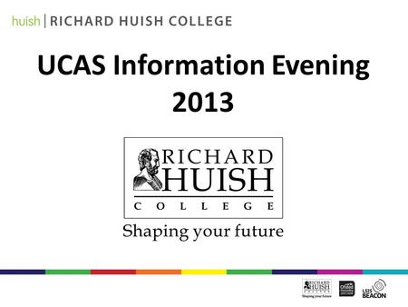 UCAS Information Evening 2013. Paul Smith – Assistant Principal – Curriculum and Progression.