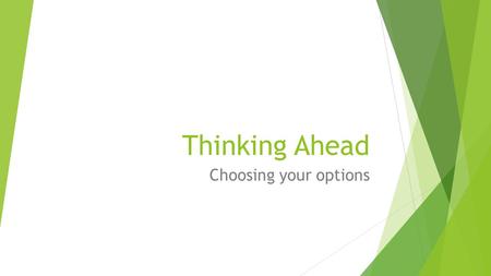 Thinking Ahead Choosing your options. Activity - brainstorm  Can you think of any potential career paths you would like to take?  Use the pen and paper.