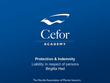 Protection & Indemnity Liability in respect of persons Birgitta Hed The Nordic Association of Marine Insurers 1.