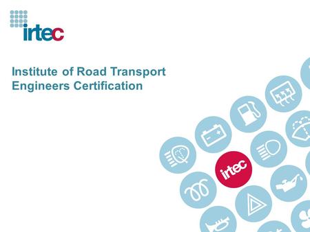 Institute of Road Transport Engineers Certification.