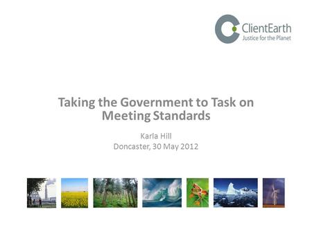Taking the Government to Task on Meeting Standards Karla Hill Doncaster, 30 May 2012.