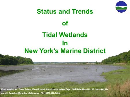 Fred Mushacke, Dave Fallon, Evan Picard- NYS Conservation Dept., 205 Belle Mead Rd. E. Setauket, NY   Ph. (631) 444-0465.