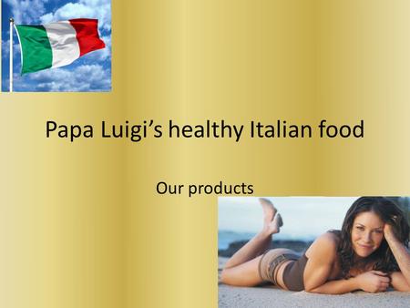 Papa Luigi’s healthy Italian food Our products. Serving fine Italian cuisine since 2013.