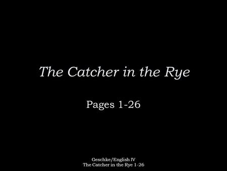 Geschke/English IV The Catcher in the Rye 1-26
