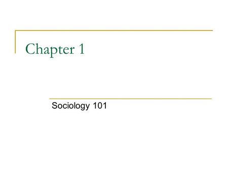 Chapter 1 Sociology 101.