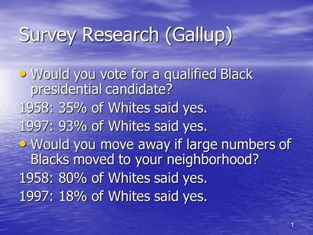 1 Survey Research (Gallup) Would you vote for a qualified Black presidential candidate? Would you vote for a qualified Black presidential candidate? 1958: