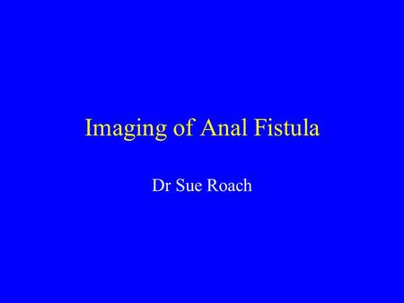 Imaging of Anal Fistula