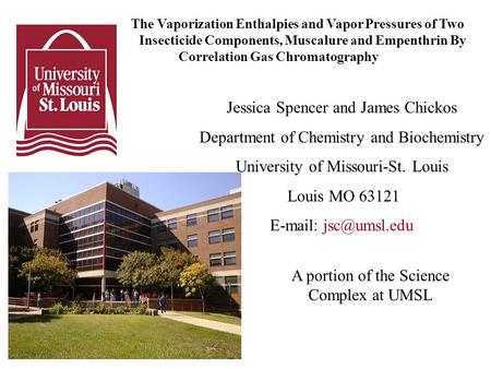 The Vaporization Enthalpies and Vapor Pressures of Two Insecticide Components, Muscalure and Empenthrin By Correlation Gas Chromatography Jessica Spencer.