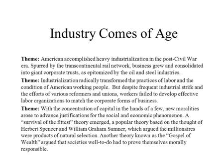 Industry Comes of Age Theme: American accomplished heavy industrialization in the post-Civil War era. Spurred by the transcontinental rail network, business.