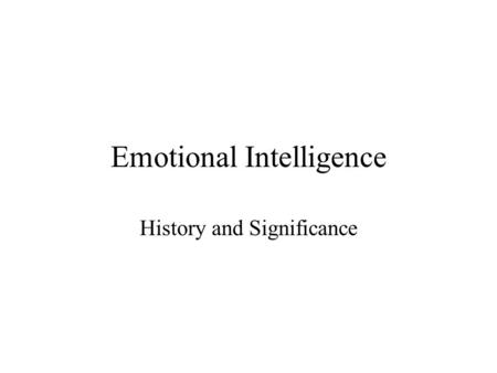 Emotional Intelligence History and Significance. Paradigm/Definition There is an intelligence based on emotion, and people who have this capacity are.